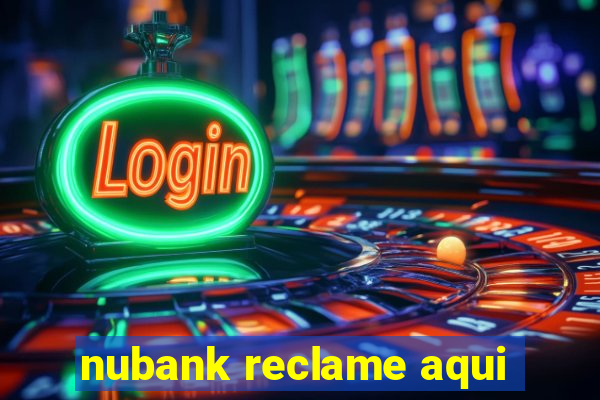 nubank reclame aqui